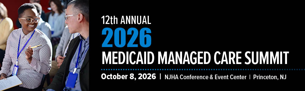 12th Annual New Jersey Medicaid Managed Care Summit: October 8, 2026 | NJHA Conference Center, Princeton